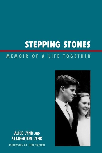 Stepping Stones: Memoir of a Life Together by Lynd, Staughton