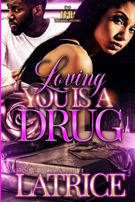 Loving You Is a Drug by Latrice