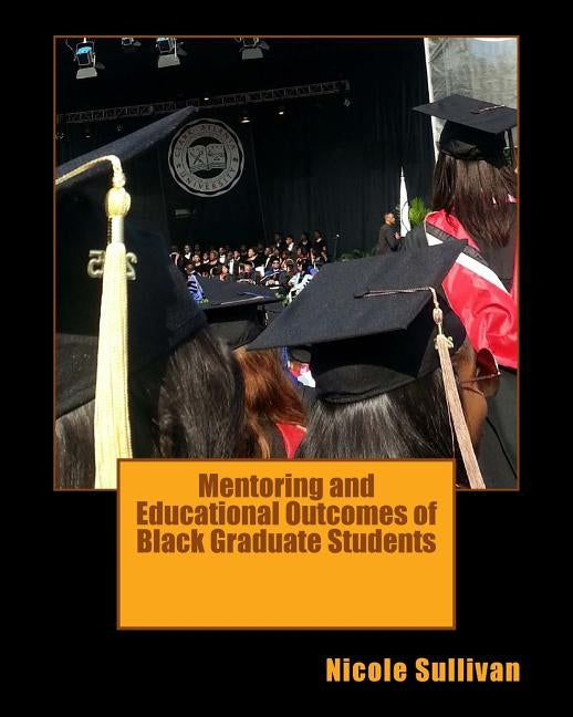 Mentoring and Educational Outcomes of Black Graduate Students by Sullivan, Nicole