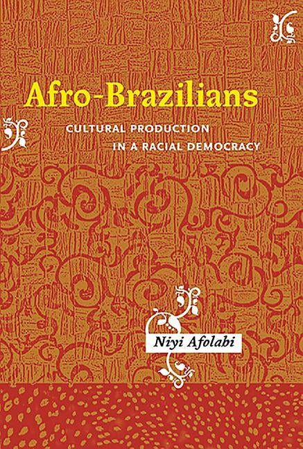 Afro-Brazilians: Cultural Production in a Racial Democracy by Afolabi, Niyi