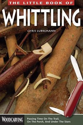 The Little Book of Whittling by Lubkemann, Chris