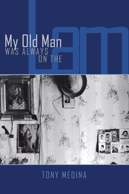 My Old Man Was Always on the Lam by Medina, Tony