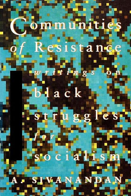 Communities of Resistance by Sivanandan, A.