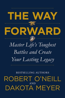The Way Forward: Master Life's Toughest Battles and Create Your Lasting Legacy by O'Neill, Robert