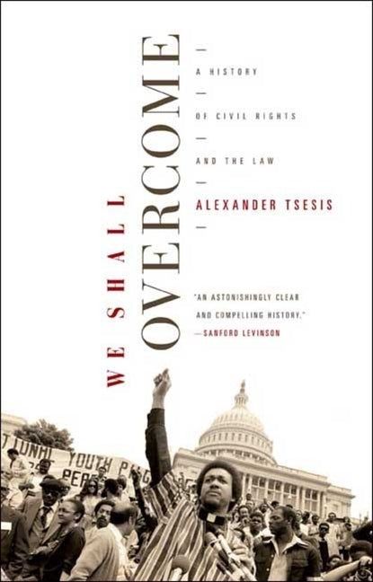 We Shall Overcome: A History of Civil Rights and the Law by Tsesis, Alexander