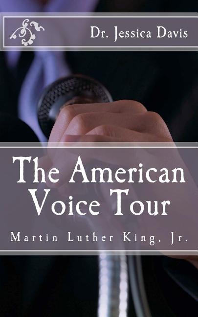 The American Voice Tour: Dr. Martin Luther King, Jr. by Davis, Jessica