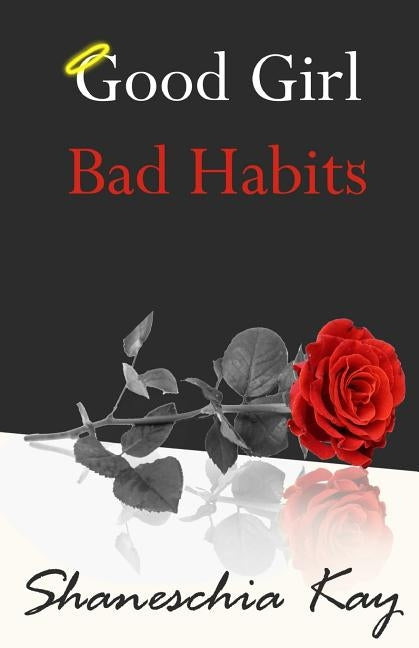 Good Girl, Bad Habits: The Story of a Powerful and Intense Journey by Kay, Shaneschia