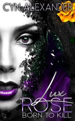Lux Rose: Born to Kill by Alexander, Cyn