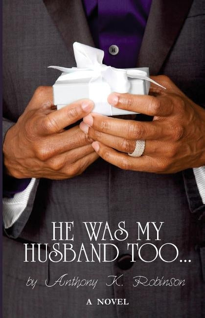 He Was My Husband Too by Robinson, Anthony K.