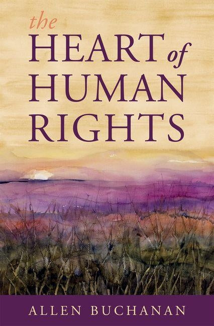 The Heart of Human Rights by Buchanan, Allen