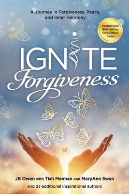 Ignite Forgiveness: A Journey in Forgiveness, Peace, and Inner Harmony by Owen, Jb