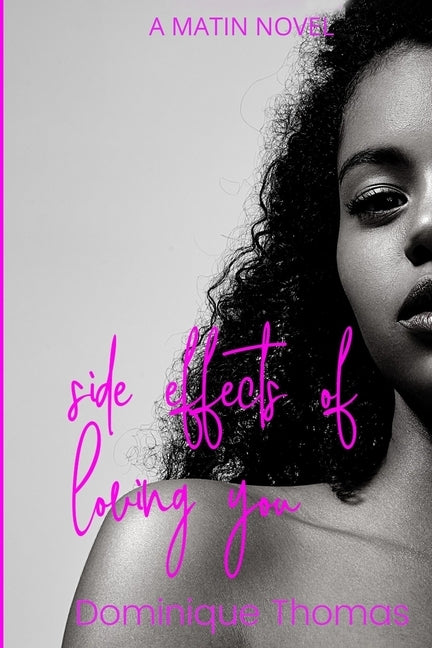 Side Effects Of Loving You: A Matin Novel by Thomas, Dominique