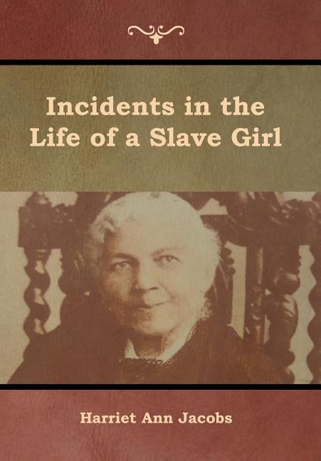 Incidents in the Life of a Slave Girl by Jacobs, Harriet