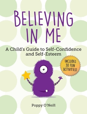 Believing in Me: A Child's Guide to Self-Confidence and Self-Esteemvolume 2 by O'Neill, Poppy