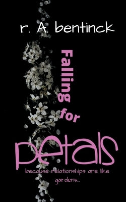 Falling for Petals: Because Relationships are Like Gardens, You Reap What You Sow by Bentinck, Randy