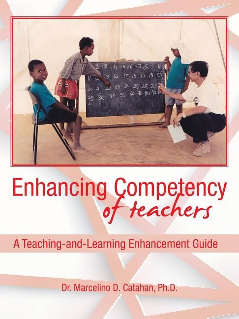 Enhancing Competency of Teachers: A Teaching-and-Learning Enhancement Guide by Catahan, Phd Dr Marcelino D.