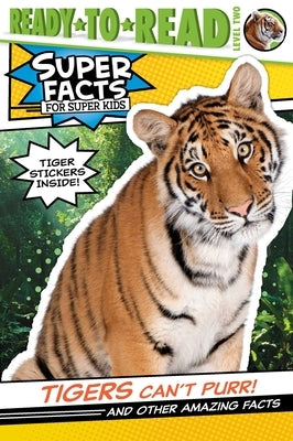 Tigers Can't Purr!: And Other Amazing Facts (Ready-To-Read Level 2) [With Tiger Stickers] by Feldman, Thea