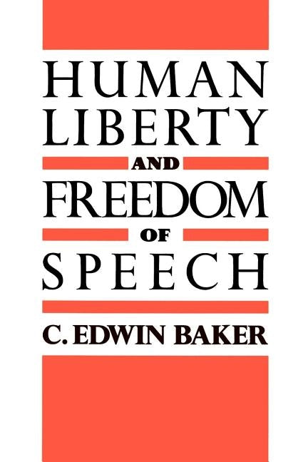 Human Liberty and Freedom of Speech by Baker, C. Edwin