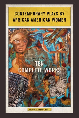 Contemporary Plays by African American Women: Ten Complete Works by Adell, Sandra