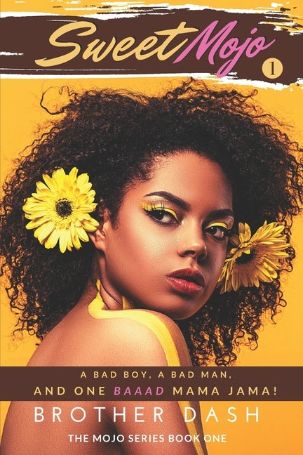 Sweet Mojo: A Bad Boy, A Bad Man, And One Baaad Mama Jama! by Dash, Brother