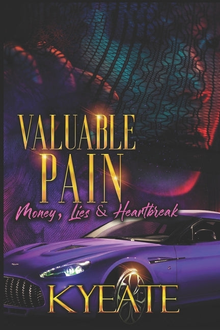 Valuable Pain: Money, Lies & Heartbreak by Kyeate
