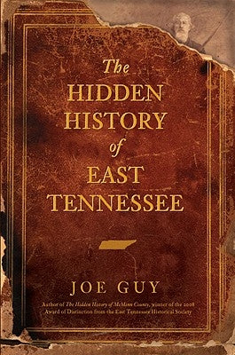 The Hidden History of East Tennessee by Guy, Joe