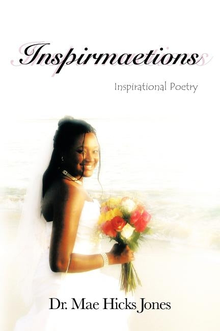 Inspirmaetions: Inspirational Poetry by Hicks-Jones, Mae