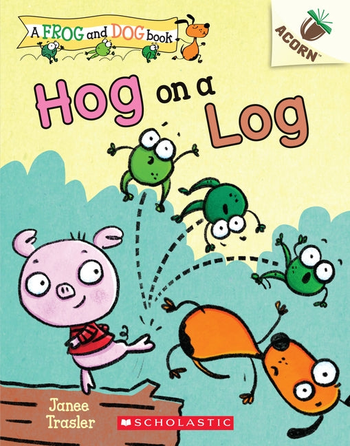 Hog on a Log: An Acorn Book (a Frog and Dog Book #3), 3 by Trasler, Janee