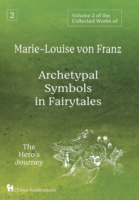 Volume 2 of the Collected Works of Marie-Louise von Franz: Archetypal Symbols in Fairytales: The Hero's Journey by Von Franz, Marie-Louise
