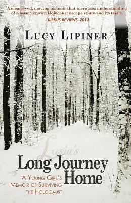 Long Journey Home: A Young Girl's Memoir of Surviving the Holocaust by Lipiner, Lucy