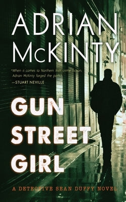 Gun Street Girl: A Detective Sean Duffy Novel by McKinty, Adrian