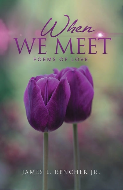 When We Meet: Poems of Love by Rencher, James L., Jr.