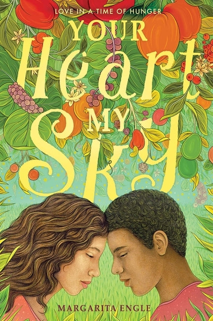 Your Heart, My Sky: Love in a Time of Hunger by Engle, Margarita