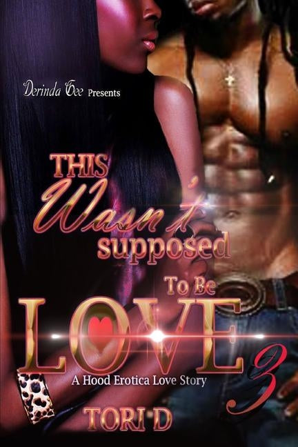 This Wasnt Supposed To Be Love 3: The Finale by D, Tori