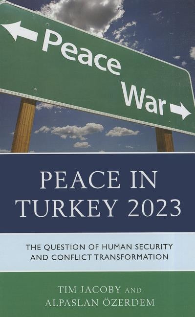 Peace in Turkey 2023: The Question of Human Security and Conflict Transformation by Jacoby, Tim