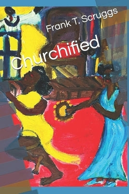 Churchified by Scruggs, Frank T.