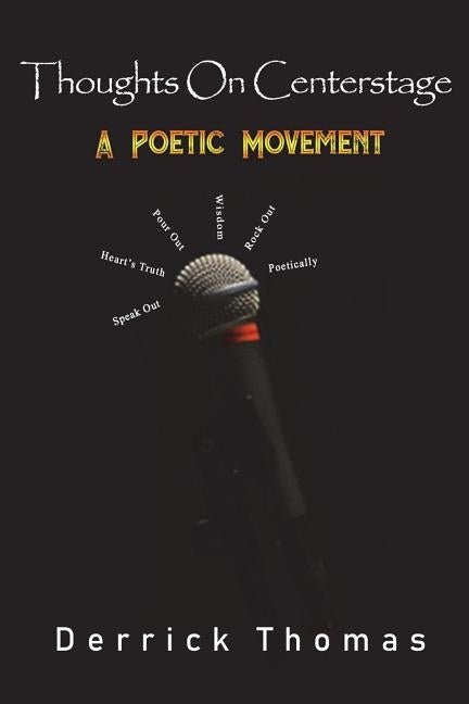 Thoughts On Centerstage: A Poetic Movement by Thomas, Derrick Allen