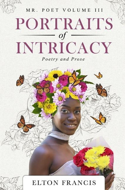 Portraits of Intricacy: Poetry & Prose by Francis, Elton