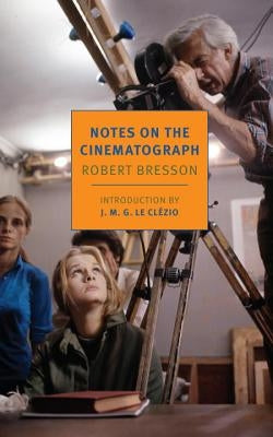 Notes on the Cinematograph by Bresson, Robert