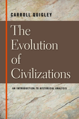 The Evolution of Civilizations: An Introduction to Historical Analysis by Quigley, Carroll