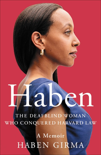 Haben: The Deafblind Woman Who Conquered Harvard Law by Girma, Haben