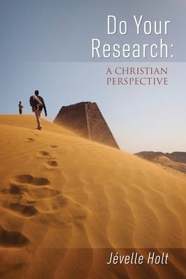 Do Your Research: A Christian Perspective by Holt, Jévelle