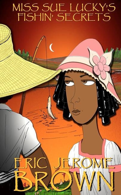 Miss Sue Lucky's Fishin' Secrets: A Novella by Brown, Eric Jerome