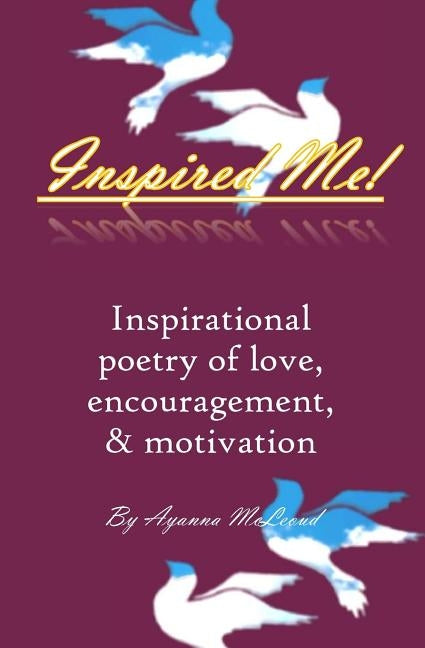 Inspired me!: Inspirational poetry of love, encouragement, & motivation by Resolutions LLC, Creative