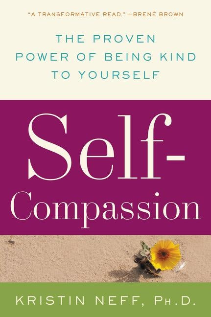 Self-Compassion: The Proven Power of Being Kind to Yourself by Neff, Kristin