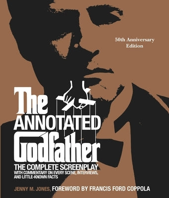 The Annotated Godfather (50th Anniversary Edition): The Complete Screenplay, Commentary on Every Scene, Interviews, and Little-Known Facts by Jones, Jenny M.