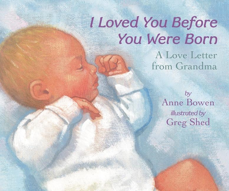 I Loved You Before You Were Born: A Love Letter from Grandma by Bowen, Anne