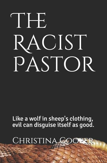 The Racist Pastor: Like a Wolf in Sheep's Clothing Evil Can Disguise Itself as Good by Carter, Shanika