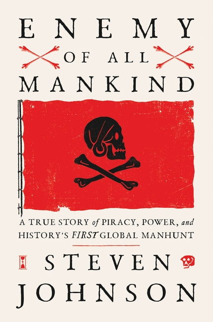 Enemy of All Mankind: A True Story of Piracy, Power, and History's First Global Manhunt by Johnson, Steven