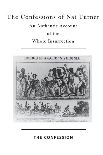 The Confessions of Nat Turner: An Authentic Account of the Whole Insurrection by Gray, Thomas R.